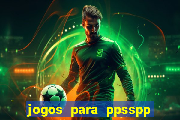 jogos para ppsspp download android